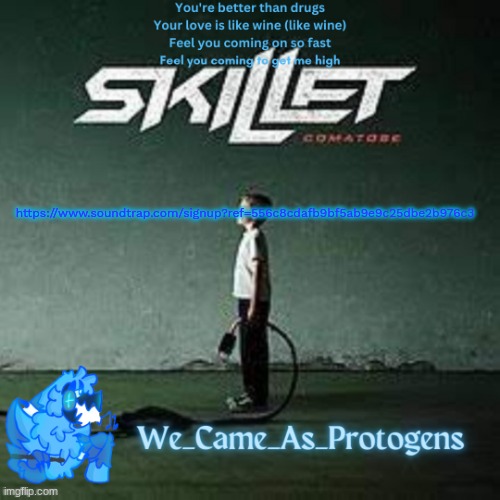 Best Skillet album temp | https://www.soundtrap.com/signup?ref=556c8cdafb9bf5ab9e9c25dbe2b976c3 | image tagged in best skillet album temp | made w/ Imgflip meme maker
