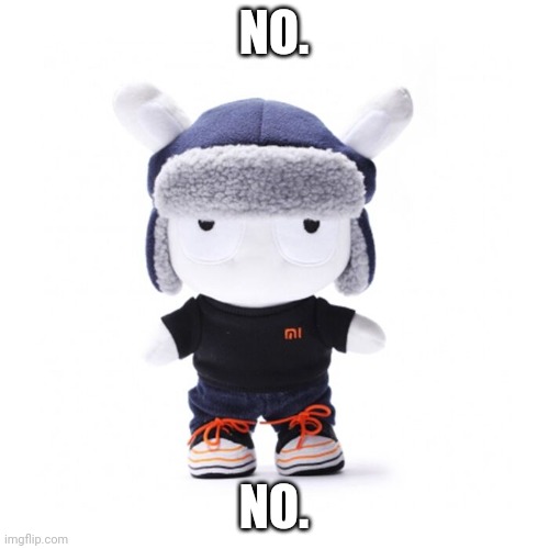 Xiaomi worker xiaomi bunny plushie | NO. NO. | image tagged in xiaomi worker xiaomi bunny plushie | made w/ Imgflip meme maker