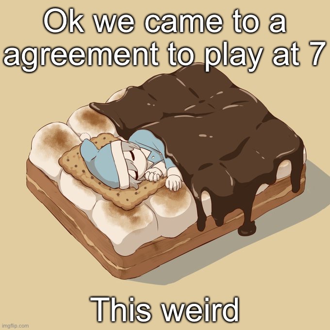 Avogado6 | Ok we came to a agreement to play at 7; This weird | image tagged in avogado6 | made w/ Imgflip meme maker