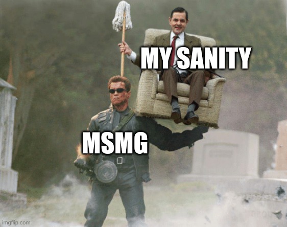 it makes me need therapy, although it IS my therapy! | MY SANITY; MSMG | image tagged in arnold schwarzenegger mr bean | made w/ Imgflip meme maker