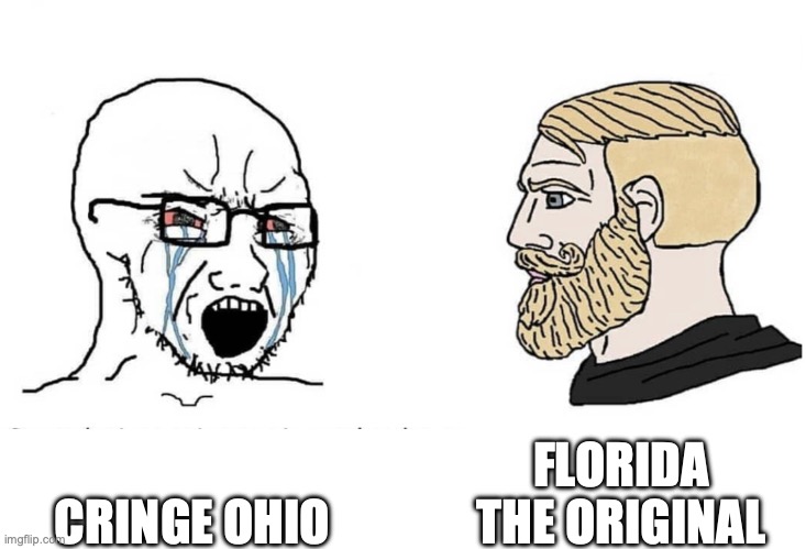 MAKE FLORIDA GREAT AGAIN | FLORIDA THE ORIGINAL; CRINGE OHIO | image tagged in soyboy vs yes chad | made w/ Imgflip meme maker