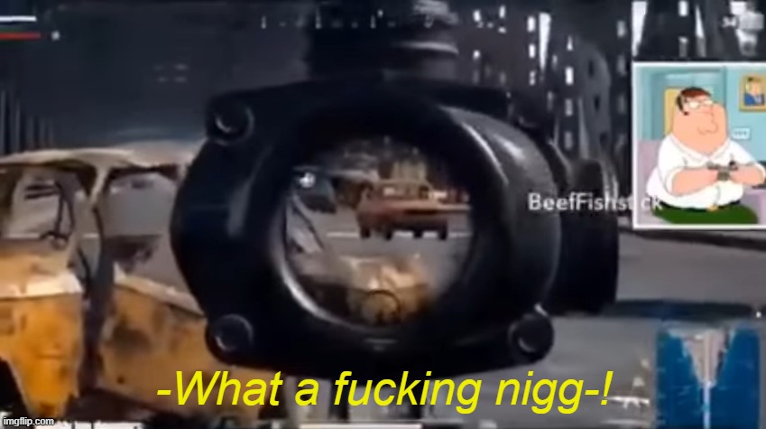 STUPID NI- | -What a fucking nigg-! | made w/ Imgflip meme maker