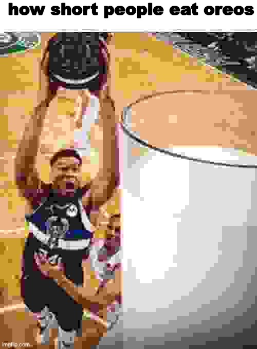 credit to velatino for the picture that I made crusty | how short people eat oreos | image tagged in man dunking oreos in milk | made w/ Imgflip meme maker