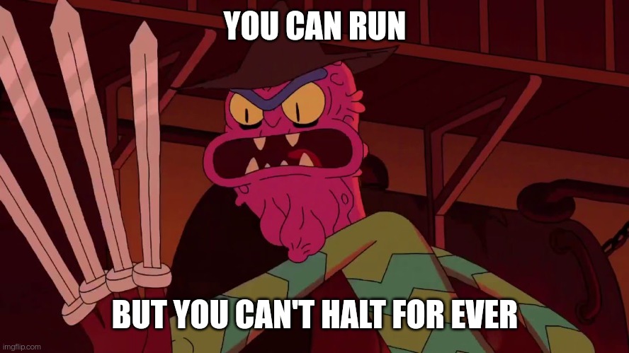 Scary terry Valentine bitch | YOU CAN RUN; BUT YOU CAN'T HALT FOR EVER | image tagged in scary terry valentine bitch,BBBY | made w/ Imgflip meme maker