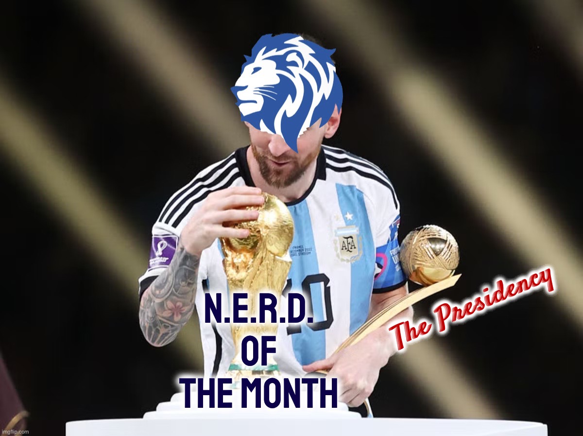 Conservative Party has already won the Presidency many times. This time we’re challenging for the greatest prize of all. #hustle | The Presidency; N.E.R.D. OF THE MONTH | image tagged in conservative party as lionel messi,conservative party,as,lionel messi,get it,lionel | made w/ Imgflip meme maker