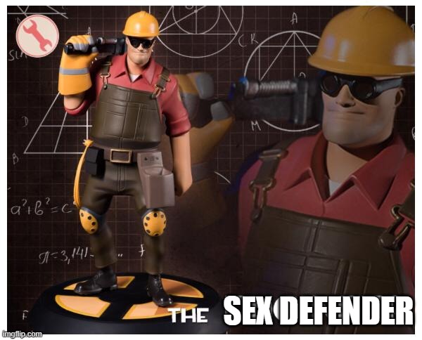 The engineer | SEX DEFENDER | image tagged in the engineer | made w/ Imgflip meme maker