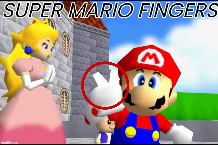 Super Mario 64 | SUPER MARIO FINGERS | image tagged in super mario 64 | made w/ Imgflip meme maker