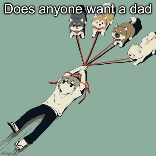 Avogado6 | Does anyone want a dad | image tagged in avogado6 | made w/ Imgflip meme maker