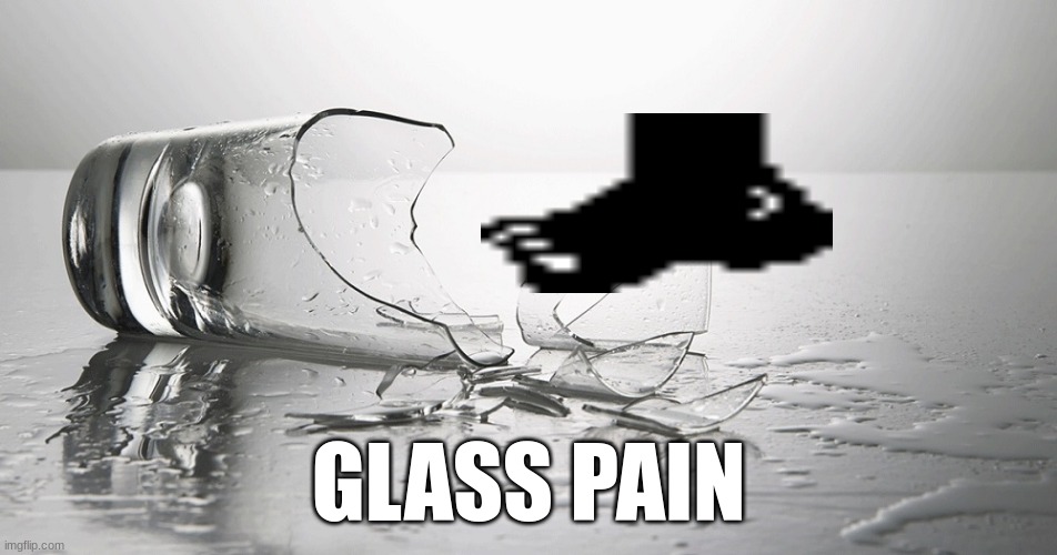 broken glass | GLASS PAIN | image tagged in broken glass | made w/ Imgflip meme maker