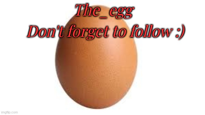 image tagged in eggs,egg,follow,imgflip user | made w/ Imgflip meme maker