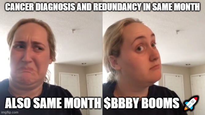 Good Bad | CANCER DIAGNOSIS AND REDUNDANCY IN SAME MONTH; ALSO SAME MONTH $BBBY BOOMS 🚀 | image tagged in good bad,BBBY | made w/ Imgflip meme maker