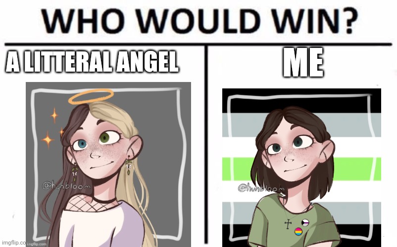 I feel like y'all would vote the angel | ME; A LITTERAL ANGEL | image tagged in memes,who would win | made w/ Imgflip meme maker