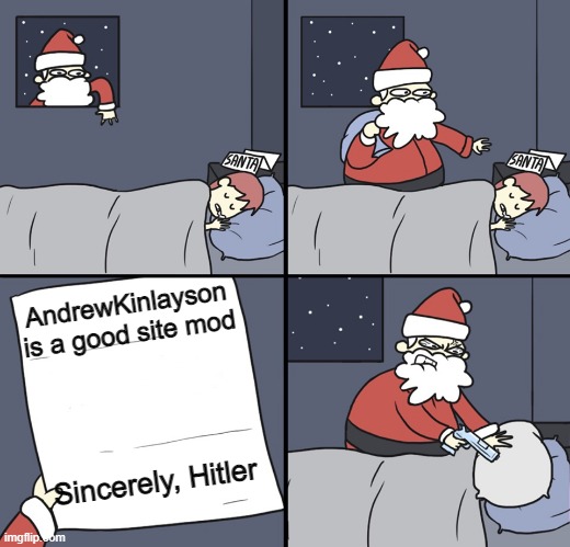 balls | AndrewKinlayson is a good site mod; Sincerely, Hitler | image tagged in letter to murderous santa | made w/ Imgflip meme maker