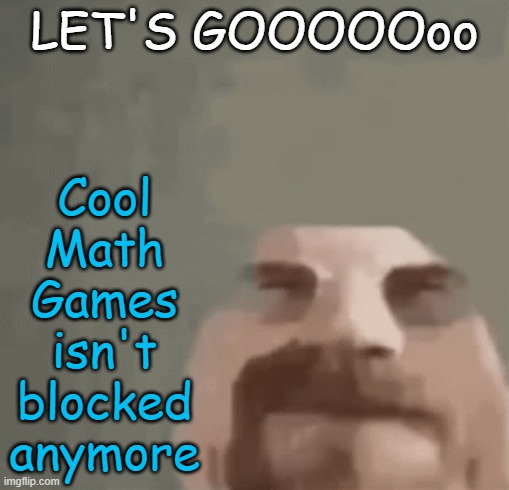 balls | Cool Math Games isn't blocked anymore; LET'S GOOOOOoo | image tagged in heisenburger | made w/ Imgflip meme maker