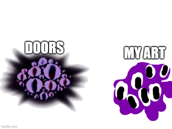 My Eyes Art (mod: really cool!) | MY ART; DOORS | made w/ Imgflip meme maker