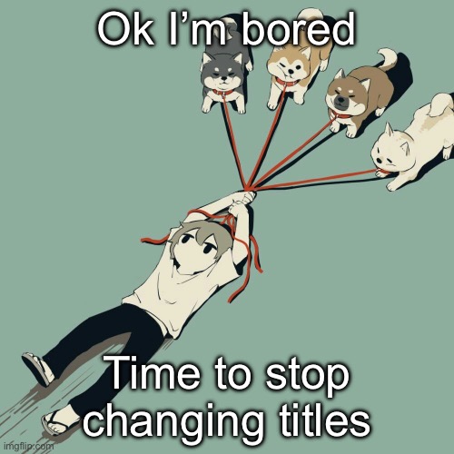 It was just a bit of trolling btw | Ok I’m bored; Time to stop changing titles | image tagged in avogado6 | made w/ Imgflip meme maker