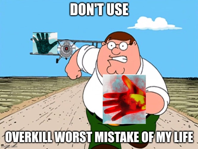 using overkill for the first time in slap battles: | DON'T USE; OVERKILL WORST MISTAKE OF MY LIFE | image tagged in peter griffin running away | made w/ Imgflip meme maker