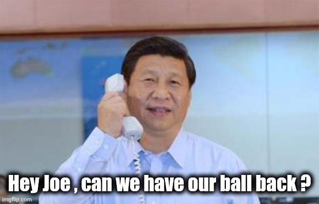 xi jinping | Hey Joe , can we have our ball back ? | image tagged in xi jinping | made w/ Imgflip meme maker