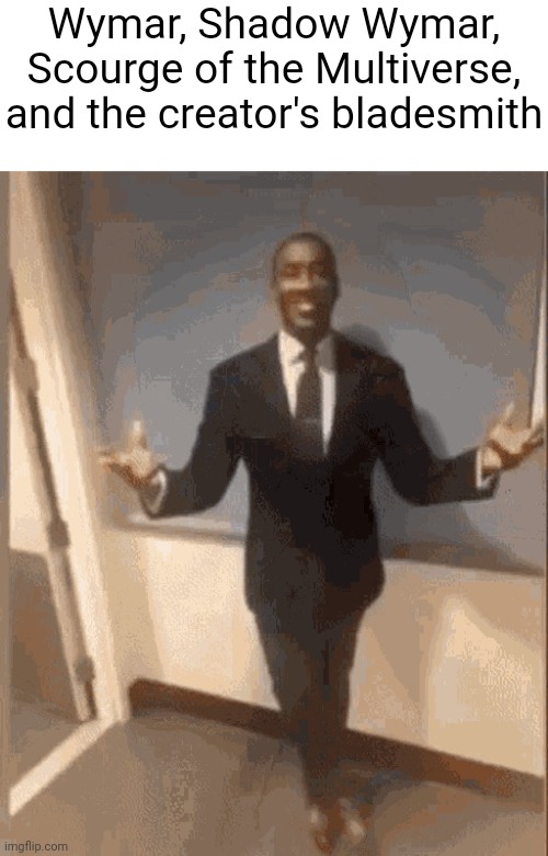 Black man in Suit | Wymar, Shadow Wymar, Scourge of the Multiverse, and the creator's bladesmith | image tagged in black man in suit | made w/ Imgflip meme maker