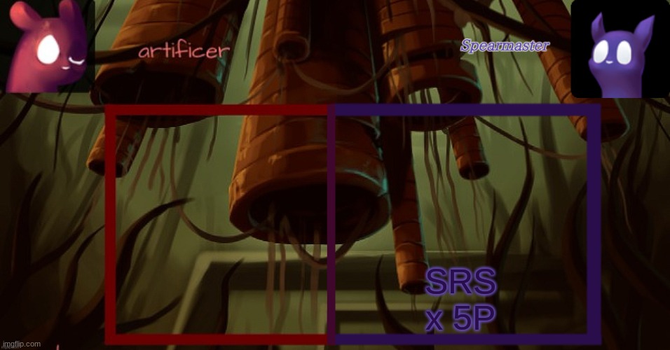 Artificer and spearmaster temp | SRS x 5P | image tagged in artificer and spearmaster temp | made w/ Imgflip meme maker