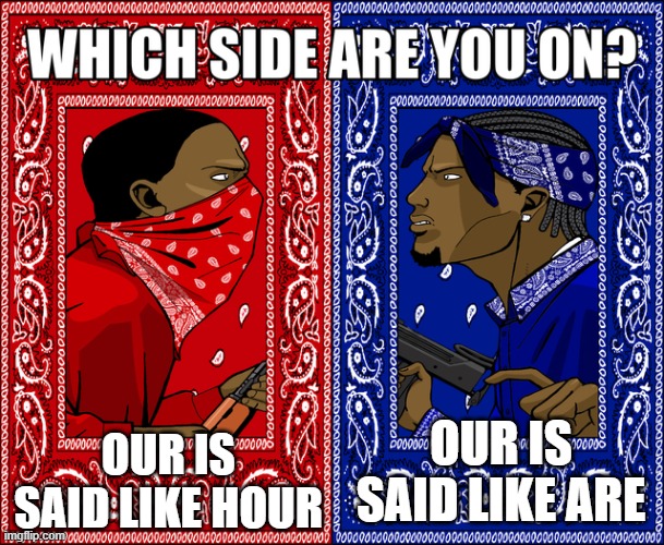 I'm the red side | OUR IS SAID LIKE HOUR; OUR IS SAID LIKE ARE | image tagged in which side are you on | made w/ Imgflip meme maker