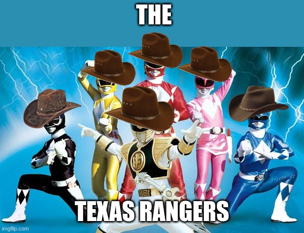 power rangers | THE; TEXAS RANGERS | image tagged in power rangers | made w/ Imgflip meme maker