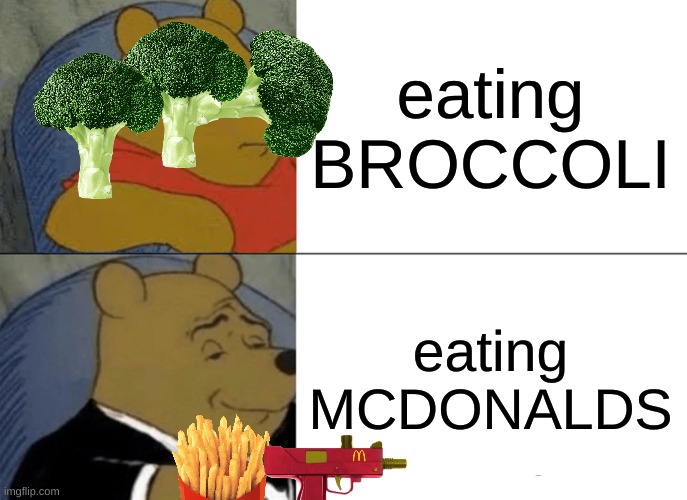 MCDONALDS | eating BROCCOLI; eating MCDONALDS | image tagged in memes,tuxedo winnie the pooh | made w/ Imgflip meme maker