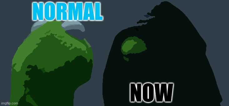 he he he | NORMAL; NOW | image tagged in memes,evil kermit | made w/ Imgflip meme maker