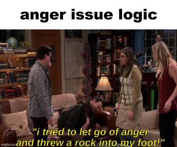 new temp | anger issue logic | image tagged in anger | made w/ Imgflip meme maker