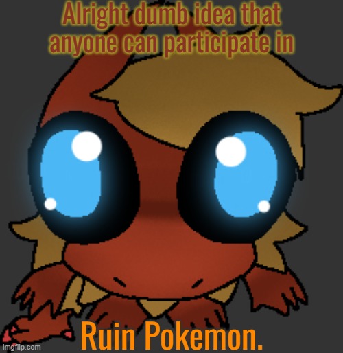 Take a random Pokemon and ruin their design | Alright dumb idea that anyone can participate in; Ruin Pokemon. | image tagged in you got games on your phone | made w/ Imgflip meme maker