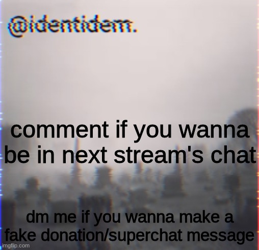 gvr | comment if you wanna be in next stream's chat; dm me if you wanna make a fake donation/superchat message | made w/ Imgflip meme maker