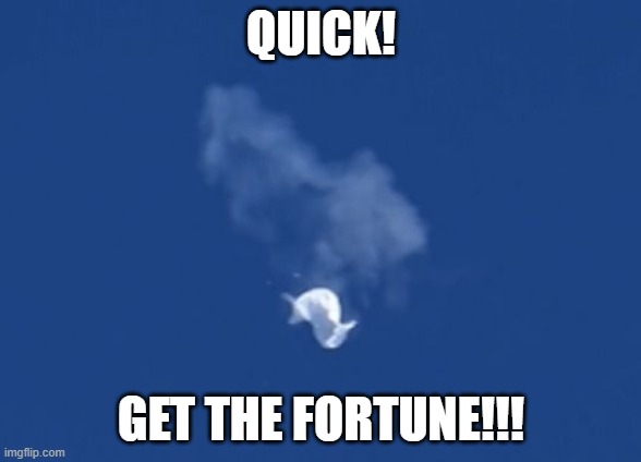 Chinese Balloon Popped | QUICK! GET THE FORTUNE!!! | image tagged in funny,funny memes,caption this,lol,jokes,haha | made w/ Imgflip meme maker