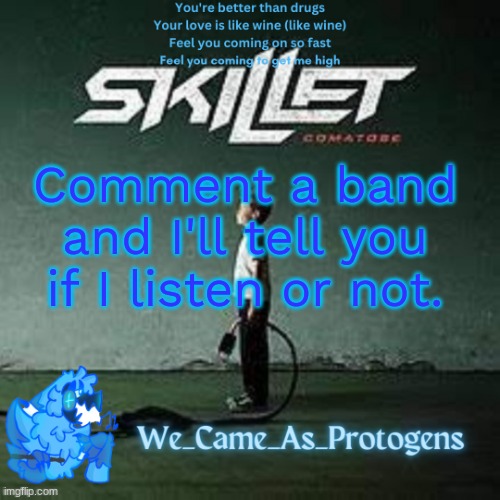 Best Skillet album temp | Comment a band and I'll tell you if I listen or not. | image tagged in best skillet album temp | made w/ Imgflip meme maker