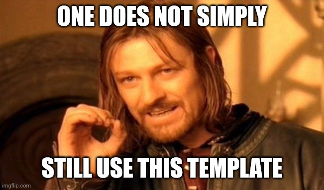 One Does Not Simply | ONE DOES NOT SIMPLY; STILL USE THIS TEMPLATE | image tagged in memes,one does not simply | made w/ Imgflip meme maker