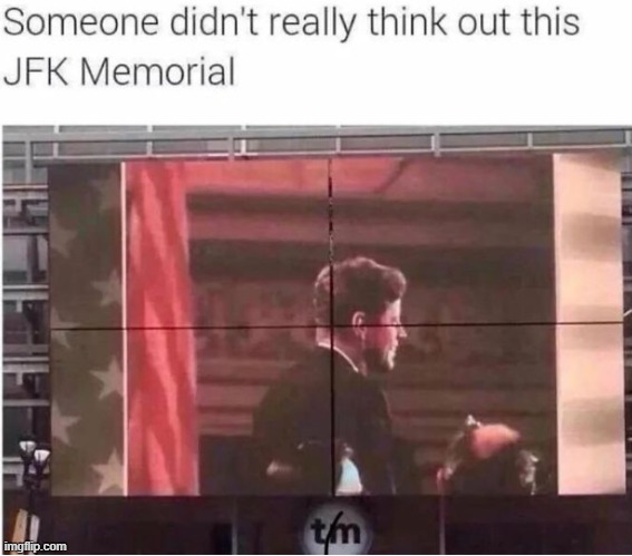 image tagged in kennedy,john f kennedy,you had one job,design fails,you had one job just the one,you had messed up your last job | made w/ Imgflip meme maker