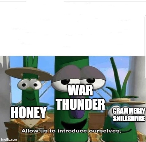 Allow us to introduce ourselves | WAR THUNDER; HONEY; GRAMMERLY SKILLSHARE | image tagged in allow us to introduce ourselves | made w/ Imgflip meme maker