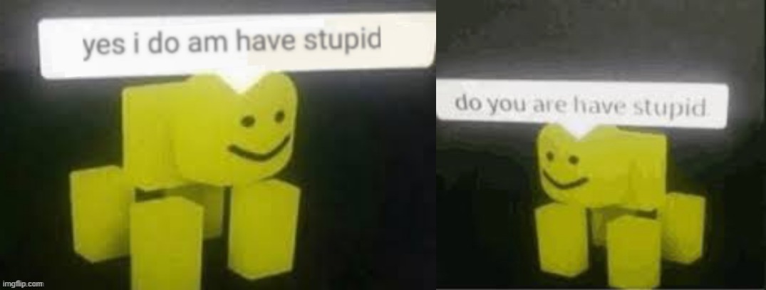 stupid | image tagged in do you are have stupid,memes,funny | made w/ Imgflip meme maker