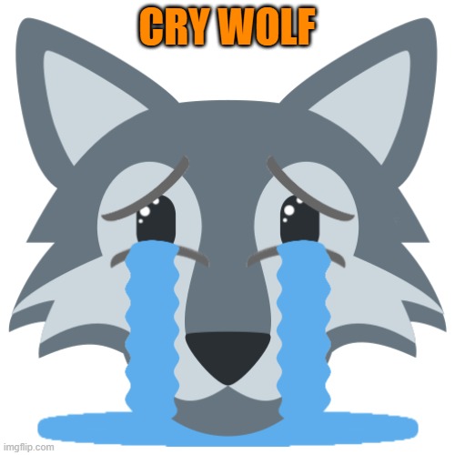 Crying Wolf | CRY WOLF | image tagged in crying wolf | made w/ Imgflip meme maker