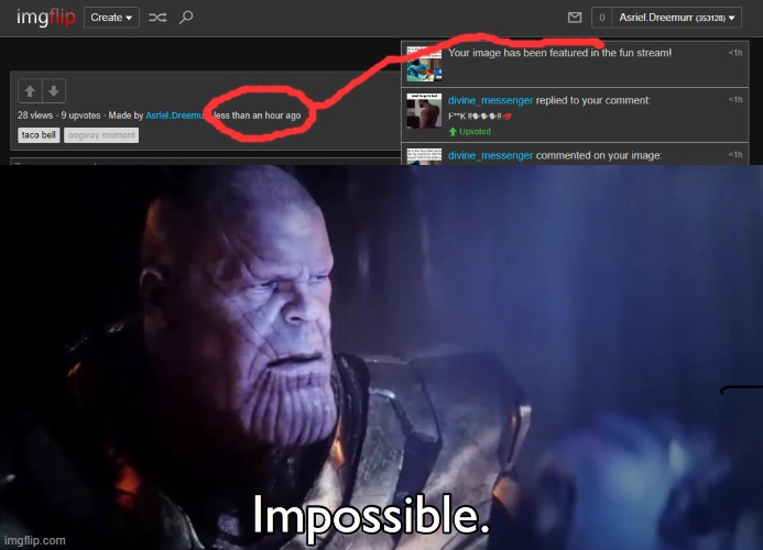 it usually takes hours | image tagged in thanos impossible | made w/ Imgflip meme maker