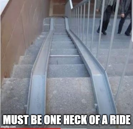 Ramp | MUST BE ONE HECK OF A RIDE | image tagged in you had one job | made w/ Imgflip meme maker