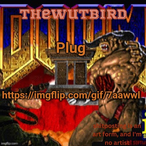 Wutbird announcement (thanks protogens) | Plug; https://imgflip.com/gif/7aawwl | image tagged in wutbird announcement thanks protogens | made w/ Imgflip meme maker