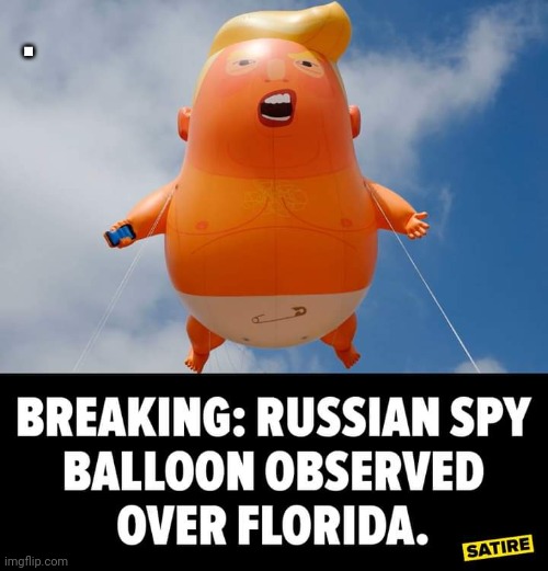 Chinese balloon | . | image tagged in trump,conservative,republican,democrat,liberal,biden | made w/ Imgflip meme maker