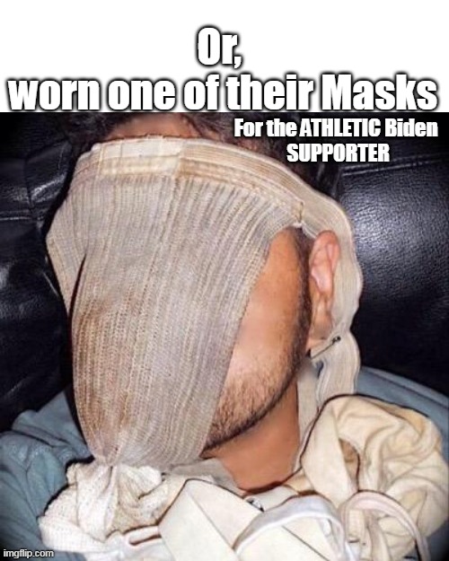 Or, 
worn one of their Masks | made w/ Imgflip meme maker