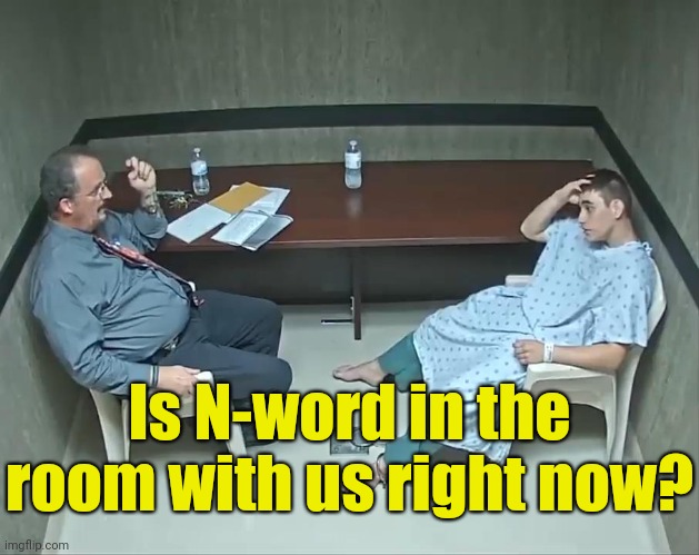 Are the demons in the room with us? | Is N-word in the room with us right now? | image tagged in are the demons in the room with us | made w/ Imgflip meme maker