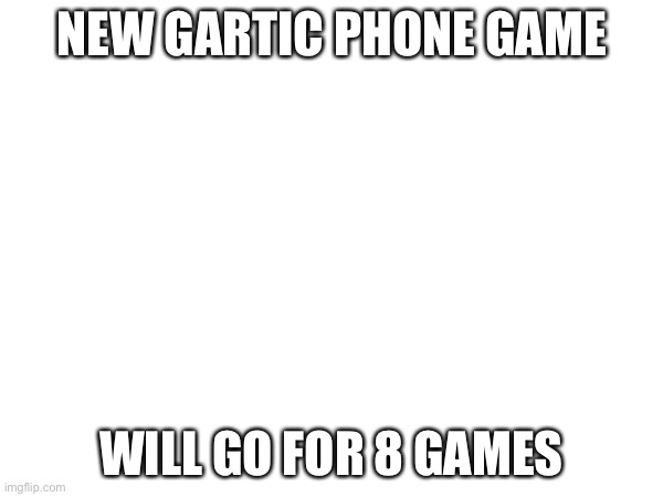 https://garticphone.com/en/?c=00d044ea3a | NEW GARTIC PHONE GAME; WILL GO FOR 8 GAMES | image tagged in phone | made w/ Imgflip meme maker