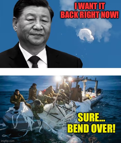 Free delivery :-) | I WANT IT BACK RIGHT NOW! SURE… BEND OVER! | image tagged in memes,xi jinping,balloon | made w/ Imgflip meme maker