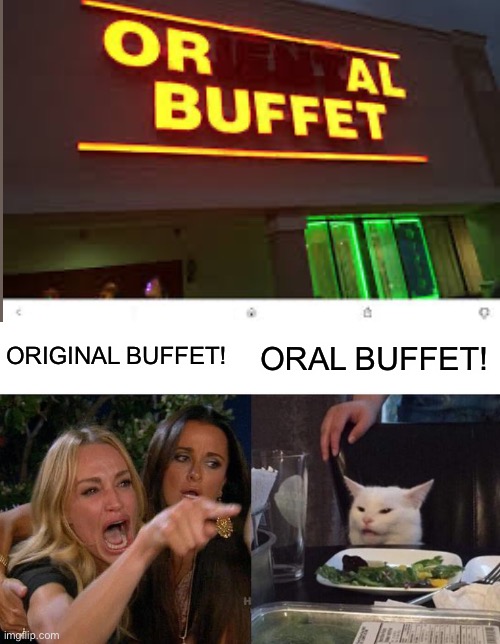 wut | ORIGINAL BUFFET! ORAL BUFFET! | image tagged in memes,woman yelling at cat,design fails,you had one job,funny,damn | made w/ Imgflip meme maker