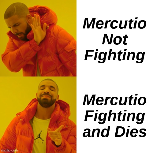 Romeo and Juliet Project | Mercutio Not Fighting; Mercutio Fighting and Dies | image tagged in memes,drake hotline bling | made w/ Imgflip meme maker