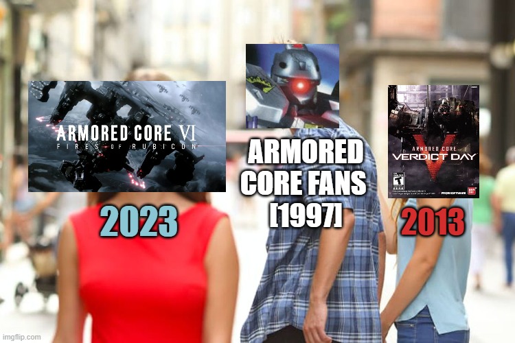 Distracted Armored Core Fan | ARMORED CORE FANS 
[1997]; 2013; 2023 | image tagged in memes,distracted boyfriend,funny memes,gaming,video games,videogames | made w/ Imgflip meme maker