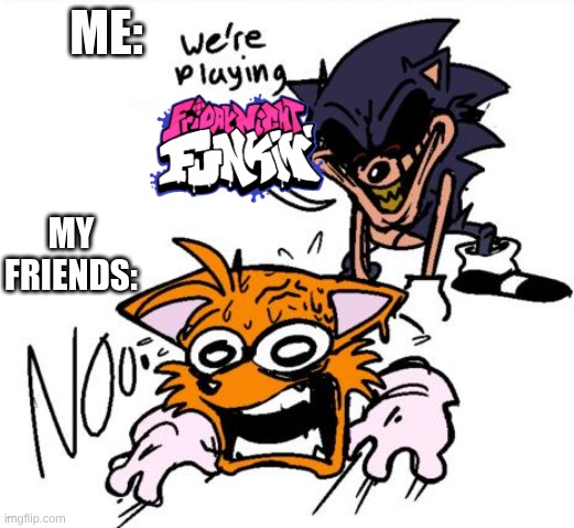 me and my friends in library | ME:; MY FRIENDS: | image tagged in lord x sends tails to colored | made w/ Imgflip meme maker